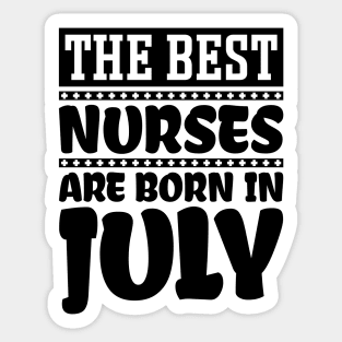 The best nurses are born in July Sticker